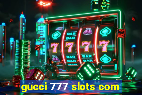 gucci 777 slots com